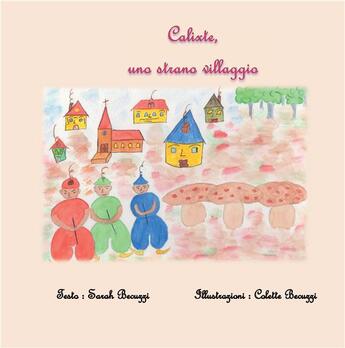 Couverture du livre « Calixte, uno strano villaggio » de Colette Becuzzi et Sarah Becuzzi aux éditions Books On Demand