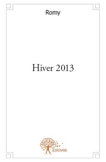 Couverture du livre « Hiver 2013 » de Romy aux éditions Edilivre