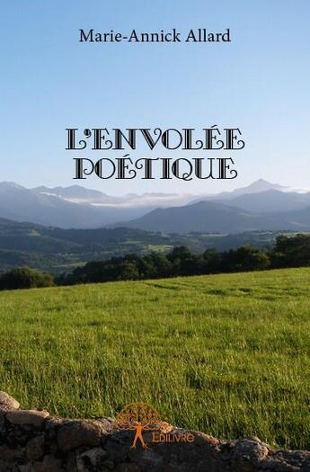 Couverture du livre « L'envolée poétique » de Marie-Annick Allard aux éditions Edilivre