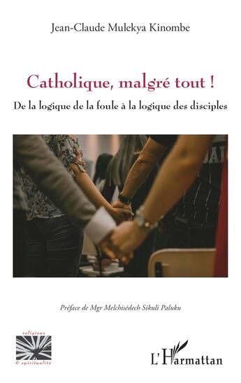 Couverture du livre « Catholique, malgre tout ! de la logique de la foule à la logique des disciples » de Jean-Claude Mulekya Kinombe aux éditions L'harmattan