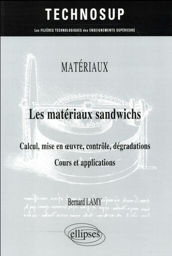 Couverture du livre « Les matériaux sandwichs ; calcul, mise en oeuvre, contrôle, dégradations ; cours et applications » de Bernard Lamy aux éditions Ellipses