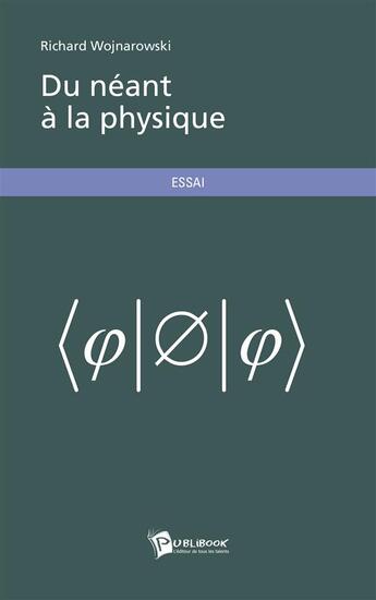 Couverture du livre « Du néant à la physique » de Richard Wojnarowski aux éditions Publibook