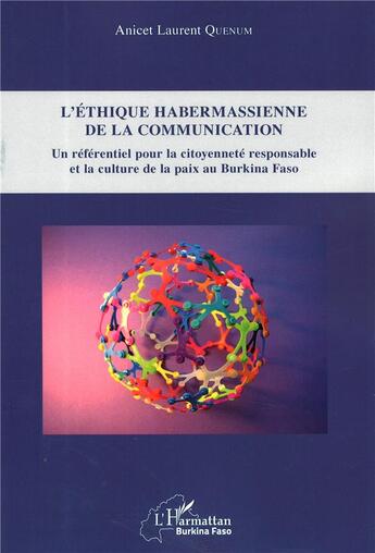 Couverture du livre « L'éthique habermassienne de la communication ; un référentiel pour la citoyenneté responsable et la culture de la paix au Burkina Faso » de Anicet Laurent Quenum aux éditions L'harmattan