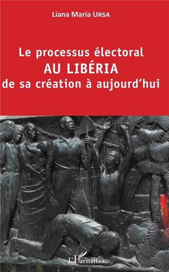 Couverture du livre « Le processus électoral au Libéria, de sa création à aujourd'hui » de Liana Maria Ursa aux éditions L'harmattan