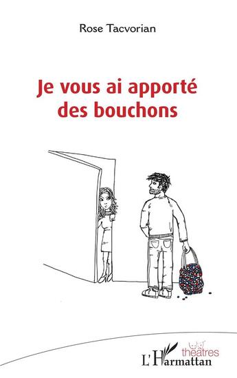 Couverture du livre « Je vous ai apporté des bouchons » de Rose Tacvorian aux éditions L'harmattan