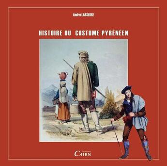 Couverture du livre « Histoire du costume pyrénéen » de Andre Lasserre aux éditions Cairn