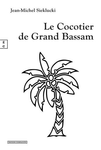 Couverture du livre « Le cocotier de Grand Bassam » de Jean-Michel Sieklucki aux éditions Complicites