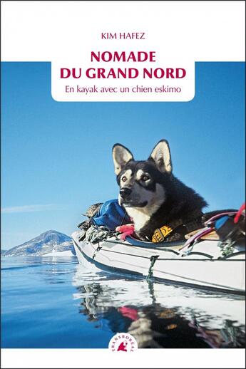 Couverture du livre « Nomade du grand nord ; en kayak avec un chien eskimo » de Kim Hafez aux éditions Transboreal