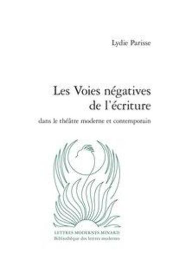 Couverture du livre « Les voies négatives de l'écriture dans le théâtre moderne et contemporain » de Lydie Parisse aux éditions Classiques Garnier