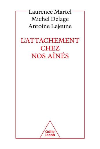 Couverture du livre « L'attachement chez nos aînés » de Antoine Lejeune et Michel Delage et Laurence Martel aux éditions Odile Jacob