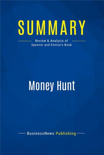 Couverture du livre « Summary: Money Hunt : Review and Analysis of Spencer and Ennico's Book » de Businessnews Publishing aux éditions Business Book Summaries