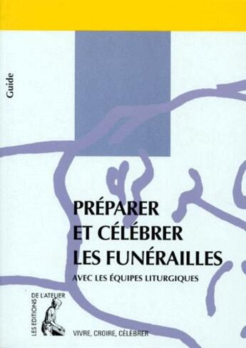 Couverture du livre « Preparer et celebrer les funerailles » de Vibert P aux éditions Editions De L'atelier