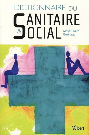 Couverture du livre « Dictionnaire du sanitaire et social » de Marie-Claire Bézineau aux éditions Vuibert