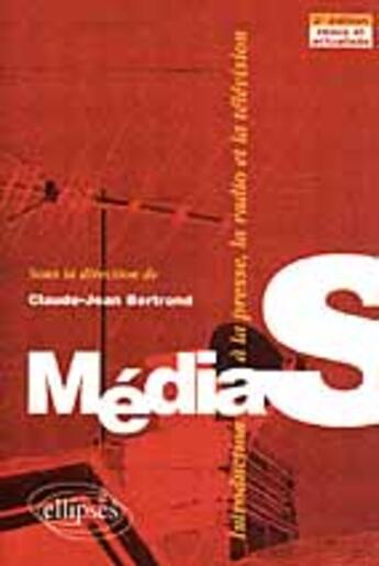 Couverture du livre « Médias ; introduction à la presse, la radio et la télévision » de Bertrand/Claude-Jean aux éditions Ellipses