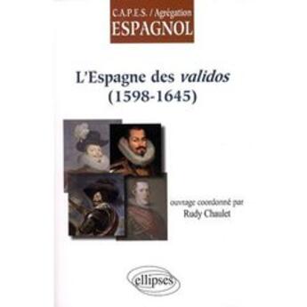 Couverture du livre « Espagne des validos (1598-1645) » de Chaulet Rudy aux éditions Ellipses