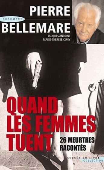 Couverture du livre « Quand les femmes tuent  ; 26 meutres racontés » de Pierre Bellemare aux éditions Succes Du Livre