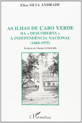 Couverture du livre « As ilhas de Cabo Verde da descoberta à independência nacional, 1460-1975 » de Elisa Silva-Andrade aux éditions L'harmattan