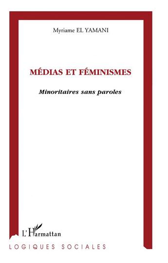 Couverture du livre « Médias et féminismes : minoritaires sans paroles » de El Yamani Myriame aux éditions L'harmattan