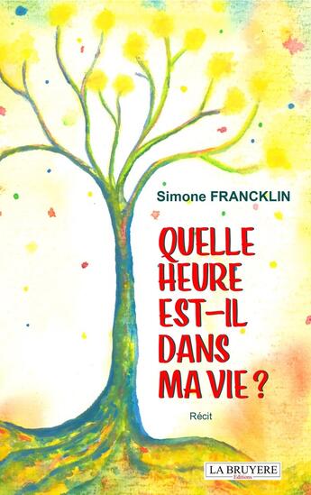 Couverture du livre « Quelle heure est-il dans ma vie ? » de Simone Francklin aux éditions La Bruyere