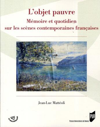 Couverture du livre « L'objet pauvre ; mémoire et quotidien sur les scènes contemporaines françaises » de Jean-Luc Matteoli aux éditions Pu De Rennes