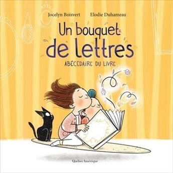 Couverture du livre « Un bouquet de lettres : abécédaire du livre » de Jocelyn Boisvert et Elodie Duhameau aux éditions Quebec Amerique