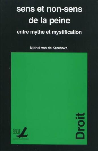 Couverture du livre « Sens et le non sens de la peine entre mythe et mystification » de Van De Kerchove aux éditions Pu De Saint Louis