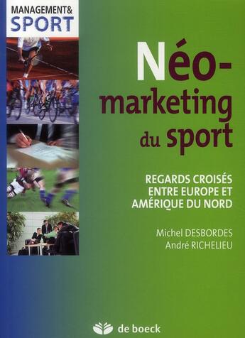 Couverture du livre « Néo-marketing du sport ; regards croisés entre Europe et Amérique du Nord » de Michel Desbordes et Andre Richelieu aux éditions De Boeck Superieur