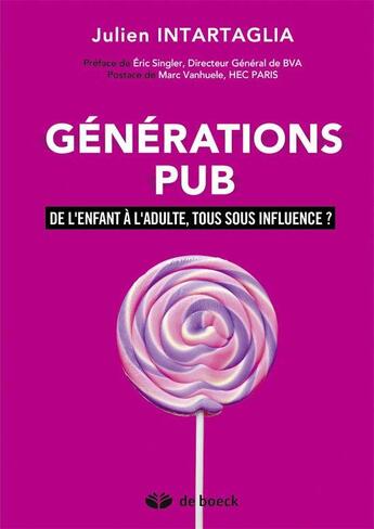 Couverture du livre « Générations pub ; de l'enfant à l'adulte, tous sous influence ? » de Julien Intartaglia aux éditions De Boeck Superieur