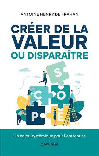 Couverture du livre « Créer de la valeur ou disparaître ; un enjeu systémique pour l'entreprise » de Antoine Henry De Frahan aux éditions Mardaga Pierre