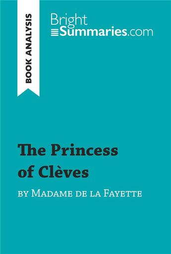 Couverture du livre « The Princess of Clèves by Madame de La Fayette (Book Analysis) : Detailed Summary, Analysis and Reading Guide » de Bright Summaries aux éditions Brightsummaries.com