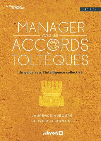 Couverture du livre « Manager avec les accords toltèques ; un guide vers l'intelligence collective (2e édition) » de Laurence Aubourg et Olivier Lecointre aux éditions De Boeck Superieur