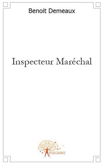 Couverture du livre « Inspecteur Maréchal » de Benoit Demeaux aux éditions Edilivre