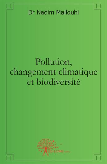 Couverture du livre « Pollution, changement climatique et biodiversite » de Dr. Nadim Mallouhi aux éditions Edilivre