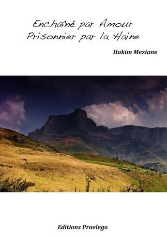 Couverture du livre « Enchaîné par amour ; prisonnier par la haine » de Hakim Meziane aux éditions Praelego