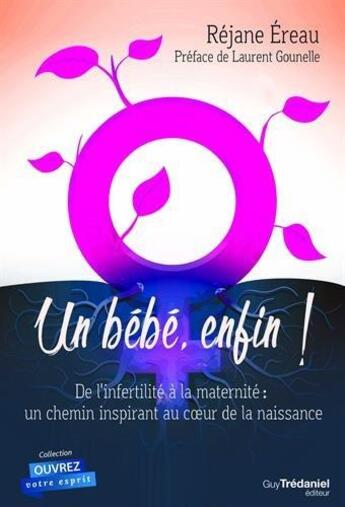 Couverture du livre « Un bébé, enfin ! de l'infertilité à la maternité : un chemin inspirant au coeur de la naissance » de Rejane Ereau aux éditions Guy Trédaniel