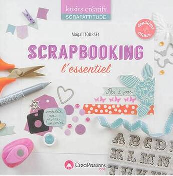 Couverture du livre « Scrapbooking ; l'essentiel ; pas à pas... » de Magali Toursel aux éditions Creapassions.com