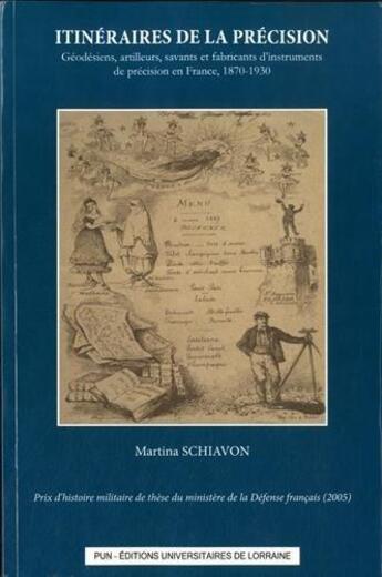 Couverture du livre « Itinéraires de la précision ; géodésiens, artilleurs, savants et fabricants d'instruments de précision en France, 1870-1930 » de Martina Schiavon aux éditions Pu De Nancy