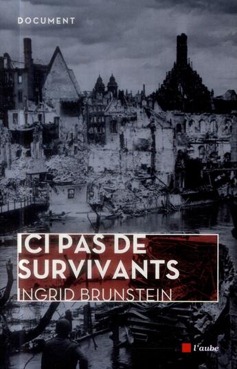 Couverture du livre « Ici pas de survivants ; une enfance allemande » de Ingrid Brunstein aux éditions Editions De L'aube