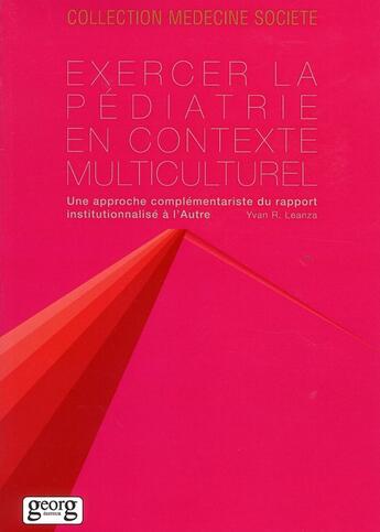 Couverture du livre « Exercer la pédiatrie en contexte multiculturel ; une approche complémentaire du rapport institutionnalisé à l'autre » de Yvan R. Leanza aux éditions Georg