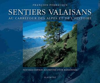 Couverture du livre « Sentiers valaisans ; au carrefour des Alpes et de l'histoire (2e édition) » de Francois Perraudin aux éditions Slatkine