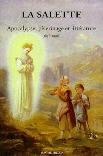 Couverture du livre « La salette ; apocalypse, pèlerinage et littérature (1856-1996) » de Francois Angelier aux éditions Millon