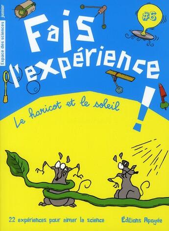 Couverture du livre « Fais l'expérience ! t.6 ; le haricot ou le soleil » de  aux éditions Apogee