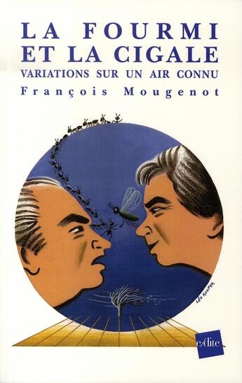 Couverture du livre « La fourmi et la cigale ; variations sur un air connu » de Francois Mougenot aux éditions Edite