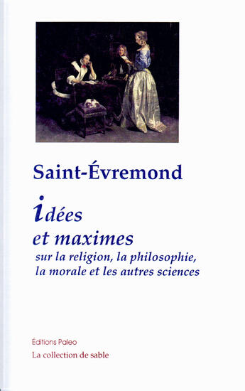 Couverture du livre « Idées et maximes sur la religion, la philosophie, la morale et les autres sciences » de Saint-Evremond aux éditions Paleo