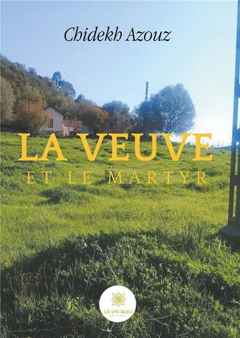 Couverture du livre « La veuve et le martyr » de Azouz Chidekh aux éditions Le Lys Bleu