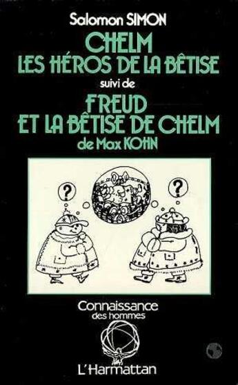 Couverture du livre « Chelm ; les héros de la bêtise ; Freud et la bêtise de Chelm de Max Khon » de Salomon Simon aux éditions L'harmattan