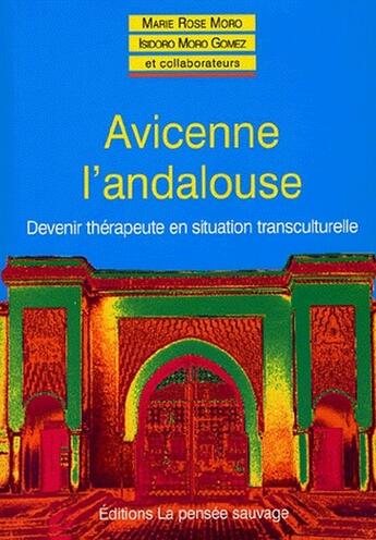 Couverture du livre « Avicenne l'andalouse ; devenir thérapeute en situation transculturelle » de Moro Mr aux éditions La Pensee Sauvage Editions