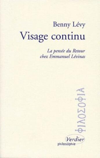 Couverture du livre « Visage continu ; la pensée du retour chez Emmanuel Levinas » de Benny Levy aux éditions Verdier