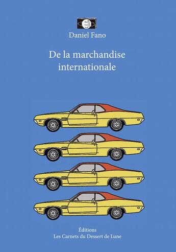 Couverture du livre « De la marchandise internationale » de Daniel Fano et Jean-Francois Octave aux éditions Les Carnets Du Dessert De Lune