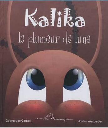 Couverture du livre « Kalika, le plumeur de lune » de Georges De Cagliari et Jordan Weisberger aux éditions La Musaraigne